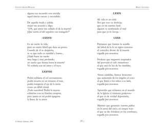)31 (
© Pehuén Editores, 2001
GUSTAVO ADOLFO BECQUER RIMAS Y LEYENDAS
alguna vez recuerdo con envidia
aquel rincón oscuro y escondido.
De aquella muda y pálida
mujer me acuerdo y digo:
“¡Oh, qué amor tan callado el de la muerte!
¡Qué sueño el del sepulcro tan tranquilo!”
LXXVII
Es un sueño la vida,
pero un sueño febril que dura un punto.
Cuando de él se despierta,
se ve que todo es vanidad y humo...
¡Ojalá fuera un sueño
muy largo y muy profundo;
un sueño que durara hasta la muerte!
Yo soñaría con mi amor y el tuyo.
LXXVIII
Podrá nublarse el sol eternamente;
podrá secarse en un instante el mar,
podrá romperse el eje de la tierra
como un débil cristal.
¡Todo sucederá! Podrá la muerte
cubrirme con su fúnebre crespón;
pero jamás en mí podrá apagarse
la llama de tu amor.
LXXIX
Mi vida es un erial:
flor que toco se deshoja;
que en mi camino fatal
alguien va sembrando el mal
para que yo lo recoja.
LXXX
Patriarcas que fuisteis la semilla
del árbol de la fe en siglos remotos:
al vencedor divino de la muerte
rogadle por nosotros.
Profetas que rasgasteis inspirados
del porvenir el velo misterioso:
al que sacó la luz de las tinieblas,
rogadle por nosotros.
Almas cándidas, Santos Inocentes
que aumentáis de los ángeles el coro:
al que llamó a los niños a su lado,
rogadle por nosotros.
Apóstoles que echasteis en el mundo
de la Iglesia el cimiento poderoso:
al que es de verdad depositario,
rogadle por nosotros.
Mártires que ganasteis vuestra palma
en la arena del circo, en sangre rojo:
al que os dio fortaleza en los combates,
rogadle por nosotros.
 