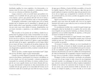 )43 (
© Pehuén Editores, 2001
GUSTAVO ADOLFO BECQUER RIMAS Y LEYENDAS
derribadas capillas, los rotos capiteles y las destrozadas e in-
mensas series de arcos que, cruzándose y enlazándose, forma-
ron con sus columnas un laberinto de pórfido.
Luego, comenzó a oírse un acorde lejano que pudiera con-
fundirse con el zumbido del aire, pero que era un conjunto de
voces lejanas y graves, que parecía salir del seno de la tierra e
irse elevando poco a poco haciéndose cada vez más perceptible.
El peregrino comenzaba a tener miedo; pero con su miedo
luchaba aún su fanatismo por lo maravilloso, y, alentado por él,
dejó la tumba sobre la que reposaba, se inclinó al borde del abis-
mo por entre cuyas rocas saltaba el torrente, despeñándose con
un trueno incesante y espantoso, y sus cabellos se erizaron de
horror.
Mal envueltos en los jirones de sus hábitos, caladas las ca-
puchas bajo los pliegues de las cuales constrastaban con sus des-
carnadas mandíbulas y los blancos dientes las oscuras cavidades
de los ojos de su calavera, vio los esqueletos de los monjes, que
fueron arrojados desde el pretil de la iglesia a aquel precipicio,
salir del fondo de las aguas y agarrándose con los largos dedos
de sus manos de hueso a las grietas de las peñas, trepar por ellas
hasta tocar el borde, diciendo en voz baja y sepulcral, pero con
una desgarradora expresión de dolor, el primer versículo del sal-
mo de David:
Miserere mei Deus, secundum magnam misericordiam tuam!” (Apiá-
date de mí, Oh Dios, según tu gran misericordia).
Cuando los monjes llegaron al peristilo del templo, se orde-
naron en dos hileras, y penetrando en él, fueron a arrodillarse en
el coro, donde con voz más levantada y solemne prosiguieron
entonando los versículos del Salmo. La música sonaba al com-
pás de sus voces: aquella música era el rumor distante del true-
no, que, desvanecida la tempestad, se aleja murmurando; era el
zumbido del aire que gemía en la concavidad del monte; era el
monótono ruido de la cascada que caía sobre las rocas, y la gota
de agua que se filtraba, y el grito del búho escondido, y el roce de
los reptiles inquietos. Todo esto era música, y algo más que no
puede explicarse ni apenas concebirse, algo más que parecía como
el eco de un órgano que acompañaba los versículos del himno
de contrición del rey, con notas y acordes tan gigantes como sus
palabras terribles.
Siguió la ceremonia; el músico que la presenciaba, absorto y
aterrado, creía estar fuera del mundo real, vivir en esa región
fantástica del sueño en que todas las cosas se revisten de formas
extrañas y fenomenales.
Un sacudimiento terrible vino a sacarle de aquel estupor que
embargaba todas las facultades de su espíritu. Sus nervios salta-
ron al impulso de una emoción fortísima, sus dientes chocaron,
agitándose con un temblor imposible de reprimir, y el frío pene-
tró hasta la médula de los huesos...
Los monjes pronunciaban en aquel instante estas espanto-
sas palabras del Miserere: “In iniquitatibus conceptus sum; et in peccatis
conceptit me mater mea” (Fui concebido en la iniquidad y mi madre
me concibió en pecado).
Al resonar el versículo y dilatarse sus ecos retumbando de
bóveda en bóveda, se levantó un alarido tremendo, que parecía
un grito de dolor arrancado a la humanidad entera por la concien-
cia de sus maldades, un grito horroroso, formado de todos los
lamentos del infortunio, de todos los aullidos de la desesperación,
de todas las blasfemias de la impiedad, concierto monstruoso, de
los que viven en el pecado y fueron concebidos en la iniquidad.
Prosiguió el canto, ora trisitísimo y profundo, ora semejante
a un rayo de sol que rompe la nube oscura de una tempestad,
haciendo suceder a un relámpago de terror otro de júbilo, hasta
que, merced a una transformación súbita, la iglesia resplandeció
bañada en luz celeste: las osamentas de los monjes se vistieron
de sus carnes; una aureola luminosa brilló en derredor de sus
frentes; se rompió la cúpula, y, a través de ella, se vió el cielo
 