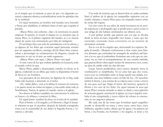 )48 (
© Pehuén Editores, 2001
GUSTAVO ADOLFO BECQUER RIMAS Y LEYENDAS
en el templo que el asistente se puso de pie y los alguaciles en-
traron a imponer silencio, confundiéndose entre las apiñadas olas
de la multitud.
En aquel momento, un hombre mal trazado, seco, huesudo
y bisojo por añadidura, se adelantó hasta el sitio que ocupaba el
prelado,
–Maese Pérez está enfermo –dijo–; la ceremonia no puede
empezar. Si queréis, yo tocaré el órgano en su ausencia; que ni
maese Pérez es el primer organista del mundo, ni a su muerte
dejará de usarse este instrumento por falta de inteligente.
El arzobispo hizo una seña de asentimiento con la cabeza, y
ya algunos de los fieles que conocían aquel personaje extraño
por un organista envidioso, enemigo del de Santa Inés, comen-
zaban a prorrumpir en exclamaciones de disgusto, cuando de
improviso se oyó en el atrio un ruido espantoso.
–¡Maese Pérez está aquí...! ¡Maese Pérez está aquí!
A estas voces de los que estaban apiñados en la puerta, todo
el mundo volvió la cara.
Maese Pérez, pálido y desencajado, entraba en efecto en la
iglesia, conducido en un sillón, que todos se disputaban el honor
de llevar en sus hombros.
Los preceptos de los doctores, las lágrimas de su hija, nada
había sido bastante a detenerle en el lecho.
–No –había dicho–: esta es la última, lo conozco, lo conozco,
y no quiero morir sin visitar mi órgano, y esta noche sobre todo, la
Nochebuena. Vamos, lo quiero, lo mando, vamos a la iglesia.
Sus deseos se habían cumplido; los concurrentes le subieron
en brazos a la tribuna y comenzó la Misa.
En aquel punto sonaban las doce en el reloj de la catedral.
Pasó el Itroito y el Evangelio y el Ofertorio y llegó el instan-
te solemne en que el sacerdote, después de haberla consagrado,
toma con la extremidad de sus dedos la Sagrada Forma y co-
mienza a elevarla.
Una nube de incienso que se desenvolvía en ondas azuladas
llenó el ámbito de la iglesia; las campanillas repicaron con un
sonido vibrante, y maese Pérez puso sus crispadas manos sobre
las teclas del órgano.
Las cien voces de sus tubos de metal resonaron en un acor-
de majestuoso y prolongado, que se perdió poco a poco, como si
una ráfaga de aire hubiese arrebatadon sus últimos ecos.
A este primer acorde, que parecía una voz que se elevaba
desde la tierra al cielo, respondió otro lejano y suave que fue
creciendo, creciendo, hasta convertirse en un torrente de
atronadora armonía.
Era la voz de los ángeles que, atravesando los espacios, lle-
gaba al mundo... Después comenzaron a oírse como unos him-
nos distantes que entonaban las jerarquías de serafines; mil him-
nos a la vez, que al confundirse formaban uno solo, que no obs-
tante, era no más el acompañamiento de una extraña melodía,
que parecía flotar sobre aquel océano de misteriosos ecos, como
un jirón de niebla sobre las olas del mar.
Luego fueron perdiéndose unos cantos, después otros; la
combinación se simplificaba. Ya no eran más que dos voces,
cuyos ecos se confundían entre sí; luego quedó una aislada, sos-
teniendo una nota brillante como un hilo de luz... El sacerdote
inclinó la frente, y por encima de su cabeza cana y como a través
de una gasa azul que fingía el humo del incienso, apareció la
Hostia a los ojos de los fieles. En aquel instante la nota que
maese Pérez sostenía trinando se abrió, se abrió, y una explosión
de armonía gigante estremeció la iglesia, en cuyos ángulos zum-
baba el aire comprimido, y cuyos vidrios de colores se estreme-
cían en sus angostos ajimeces.
De cada una de las notas que formaban aquel magnífico
acorde se desarrolló un tema; y unos cerca, otros lejos, estos
brillantes, aquellos sordos, diríase que las aguas y los pájaros; las
brisas y las frondas, los hombres y los ángeles, la tierra y los
 