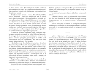 )52 (
© Pehuén Editores, 2001
GUSTAVO ADOLFO BECQUER RIMAS Y LEYENDAS
le... Vine al coro... sola... En el reloj de la catedral sonaba en
aquel momento una hora... las campanas eran tristísimas y mu-
chas... estuvieron sonando todo el tiempo que yo permanecí como
clavada en el umbral.
La iglesia estaba desierta y oscura... En el fondo, brillaba
una luz moribunda... la luz de la lámpara que arde en el altar
mayor que sólo contribuía a hacer visible todo el profundo ho-
rror de las sombras. A sus reflejos debilísimos, vi... lo vi madre,
no lo dudéis, vi a un hombre que en silencio y vuelto de espaldas
hacia el sitio en que yo estaba recorría con una mano las teclas
del órgano, mientras tocaba con la otra sus registros y el órgano
sonaba; pero sonaba de una manera indescriptible. Cada una de
sus notas parecía un sollozo ahogado dentro del tubo que vibra-
ba con tono sordo, casi imperceptible, pero justo.
Y el reloj de la catedral continuaba dando la hora, y el hom-
bre aquel proseguía recorriendo las teclas. El horror había hela-
do la sangre de mis venas; sentía en mi cuerpo como un frío
glacial... Entonces quise gritar, pero no pude. El hombre aquel
había vuelto la cara y me había mirado... digo mal, no me había
mirado, porque era ciego... ¡Era mi padre!
–¡Bah!, hermana, desechad esas fantasías... Rezad un
“Paternóster” y un “Avemaría” al arcángel San Miguel, jefe de
las milicias celestiales, para que os asista contra los malos espí-
ritus. Llevad al cuello un escapulario tocado en la reliquia de
San Pacomio abogado contra las tentaciones, y marchad, mar-
chad a ocupar la tribuna del órgano, la misa va a comenzar, y ya
esperan con impaciencia los fieles... Vuestro padre está en el
cielo, y desde allí, antes que a daros sustos, bajará a inspirar a su
hija en esta ceremonia solemne.
La priora fue a ocupar su sillón en el coro en medio de la
comunidad. La hija de Maese Pérez abrió con mano temblorosa
la puerta de la tribuna para sentarse en el banquillo del órgano.
Comenzó la misa y prosiguió sin que ocurriera nada de nota-
ble hasta que llegó la consagración. En aquel momento sonó el
órgano, y al mismo tiempo que el órgano un grito de la hija de
Maese Pérez...
La superiora, las monjas y algunos de los fieles corrieron a la
tribuna.
–¡Miradle! ¡Miradle! –decía la joven fijando sus desencaja-
dos ojos en el banquillo, de donde se había levantado asombra-
da para agarrarse con sus manos convulsas a la baranda de la
tribuna.
Todo el mundo fijó sus miradas en aquel punto. El órgano
estaba solo, y no obstante, el órgano seguía sonando... sonando
como solo los arcángeles podrían imitarlo en su raptos de místi-
co alborozo.
............
–¡No os lo dije yo una y mil veces, mi señora doña Baltasara,
no os lo dije yo...! ¡Aquí hay busilis! Oídlo, ¡qué!, ¿no estuvistéis
anoche en la Misa del Gallo? Pero, en fin, ya sabéis lo que pasó.
En toda Sevilla no se habla de otra cosa... El señor arzobispo
está hecho, y con razón, una furia... Haber dejado de asistir a
Santa Inés; no haber podido presenciar el portento... y ¿para qué?,
para oír una cencerrada; porque personas que lo oyeron dicen
que lo que hizo el dichoso organista de San Bartolomé en la
catedral no fue otra cosa... Si lo decía yo. Eso no puede haberlo
tocado el bisojo, mentira... aquí hay busilis y el busilis era en
efecto, el alma de Maese Pérez.
 
