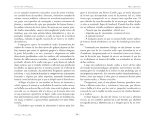 )56 (
© Pehuén Editores, 2001
GUSTAVO ADOLFO BECQUER RIMAS Y LEYENDAS
en sus corceles ricamente enjaezados, reyes de armas con lujo-
sas casullas llenas de escudos y blasones, timbaleros vestidos de
colores vistosos, soldados cubiertos de armaduras resplandecien-
tes, pajes con capotillos de terciopelo y birretes coronados de
plumas, y servidores de a pie que precedían las lujosas literas y
las andas cubiertas de ricos paños, llevando en sus manos gran-
des hachas encendidas, a cuyo rojizo resplandor podía verse a la
multitud, que, con cara atónita, labios entreabiertos y ojos es-
pantados miraban con asombro a todo lo mejor de la nobleza
castellana, rodeada en aquella ocasión de un fausto y un esplen-
dor fabuloso.
Luego, poco a poco fue cesando el ruido y la animación; los
vidrios de colores de las altas ojivas del palacio dejaron de bri-
llar; atravesó por entre los apiñados grupos la última cabalgata;
la gente del pueblo, a su vez, comenzó a dispersarse en todas
direcciones, perdiéndose entre las sombras del enmarañado la-
berinto de calles oscuras, estrechas y torcidas, y ya no turbaba el
profundo silencio de la noche más que el grito lejano de vela de
algún curioso que se retiraba el último, o el ruido que producían
las aldabas de algunas puertas al cerrarse, cuando en lo alto de la
escalinata que conducía a la paltaforma del palacio apareció un
caballero, el cual, después de tender la vista por todos lados como
buscando a alguien que debía esperarle, descendió lentamente
hasta la cuesta del alcázar por la que se dirigió hacia el Zocodover.
Al llegar a la plaza de este nombre se detuvo un momento y
volvió a pasear la mirada a su alrededor. La noche estaba oscura,
no brillaba una sola estrella en el cielo, ni en toda la plaza se veía
una sola luz; no obstante allá, a lo lejos, y en la misma dirección
en que comenzó a percibirse un ligero ruido como de pasos que
iban aproximándose, creyó distinguir el busto de un hombre: era,
sin duda, el mismo a quien parecía aguardaba con tanta impa-
ciencia.
El caballero que acababa de abandonar el alcázar para diri-
girse al Zocodover era Alonso Carrillo, que, en razón al puesto
de honor que desempeñaba cerca de la persona del rey, había
tenido que acompañarle en su cámara hasta aquellas hora. El
que saliendo de entre las sombra de los arcos que rodean la pla-
za vino a reunírsele, Lope de Sandoval. Cuando los dos caballe-
ros se hubieron reunido, cambiaron algunas frases en voz baja.
–Presumí que me aguardabas –dijo el uno.
–Esperaba que lo presumirías –contestó el otro.
–Y ¿adónde iremos?
–A cualquiera parte en que se puedan hallar cuatro palmos
de terreno donde revolverse y un rayo de claridad que nos alum-
bre.
Terminado este brevísimo diálogo los dos jóvenes se inter-
naron por una de las estrechas calles que desembocan en el
Zocodover, desapareciendo en la oscuridad como esos fantas-
mas de la noche que, después de aterrar un instante al que los
ve, se deshacen en átomos de niebla y se confunden en el seno
de las sombras.
Largo rato anduvieron dando vueltas a través de las calles
de Toledo, buscando un lugar a propósito para terminar sus dife-
rencias; pero la oscuridad de la noche era tan profunda, que el
duelo parecía imposible. No obstante ambos deseaban batirse, y
batirse antes que rayase el alba, pues al amanecer debían partir
las huestes reales, y Alonso con ellas.
Prosiguieron, pues, al azar plazas desiertas, pasadizos som-
bríos, callejones estrechos y tenebrosos, hasta que, por último,
vieron brillar a lo lejos una luz, una luz pequeña y moribunda, en
torno de la cual la niebla formaba un cerco de claridad fantásti-
ca y dudosa.
Habían llegado a la calle del Cristo, y la luz que se divisaba
en uno de sus extremos parecía ser la del farolillo que alumbra
en aquella época, y alumbra aún, a la imagen que le da su nom-
bre.
 