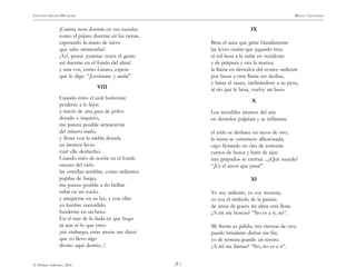 )9 (
© Pehuén Editores, 2001
GUSTAVO ADOLFO BECQUER RIMAS Y LEYENDAS
¡Cuánta nota dormía en sus cuerdas
como el pájaro duerme en las ramas,
esperando la mano de nieve
que sabe arrancarlas!
¡Ay!, pensé ¡cuántas veces el genio
así duerme en el fondo del alma!
y una voz, como Lázaro, espera
que le diga: “¡Levántate y anda!”
VIII
Cuando miro el azul horizonte
perderse a lo lejos
a través de una gasa de polvo
dorado e inquieto,
me parece posible arrancarme
del mísero suelo,
y flotar con la niebla dorada
en átomos leves
cual ella deshecho.
Cuando miro de noche en el fondo
oscuro del cielo
las estrellas temblar, como ardientes
pupilas de fuego,
me parece posible a do brillan
subir en un vuelo,
y anegarme en su luz, y con ellas
en lumbre encendido
fundirme en un beso.
En el mar de la duda en que bogo
ni aun sé lo que creo:
¡sin embargo, estas ansias me dicen
que yo llevo algo
divino aquí dentro...!
IX
Besa el aura que gime blandamente
las leves ondas que jugando riza;
el sol besa a la nube en occidente
y de púrpura y oro la matiza;
la llama en derredor del tronco ardiente
por besar a otra llama ser desliza,
y hasta el sauce, inclinándose a su peso,
al río que le besa, vuelve un beso.
X
Los invisibles átomos del aire
en derredor palpitan y se inflaman;
el cielo se deshace en rayos de oro;
la tierra se estremece alborozada;
oigo flotando en olas de armonía
rumor de besos y batir de alas:
mis párpados se cierran ...¿Qué sucede?
“¡Es el amor que pasa!”
XI
Yo soy ardiente, yo soy morena,
yo soy el símbolo de la pasión
de ansia de goces mi alma está llena.
¿A mí me buscas? “No es a ti, no”.
Mi frente es pálida; mis trenzas de oro;
puedo brindarte dichas sin fin;
yo de ternura guardo un tesoro.
¿A mí me llamas? “No, no es a ti”.
 