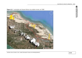 RELATÓRIO DE IMPACTO AMBIENTAL - RIMA
CENTRAL EÓLICA TRAIRI LTDA.| CARACTERIZAÇÃO TÉCNICA DO EMPREENDIMENTO
2.12
Figura 2.2 - Localização dos Parques Eólicos nos projetos iniciais, em 2008
 