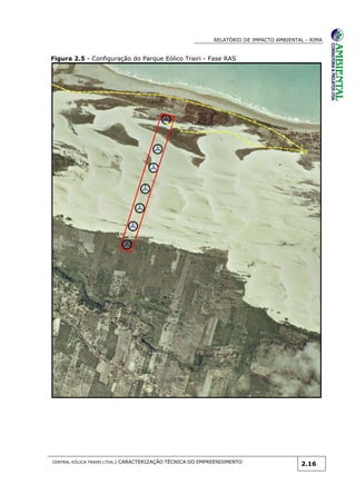 RELATÓRIO DE IMPACTO AMBIENTAL - RIMA
CENTRAL EÓLICA TRAIRI LTDA.| CARACTERIZAÇÃO TÉCNICA DO EMPREENDIMENTO
2.16
Figura 2.5 - Configuração do Parque Eólico Trairi - Fase RAS
 