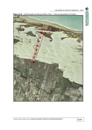 RELATÓRIO DE IMPACTO AMBIENTAL - RIMA
CENTRAL EÓLICA TRAIRI LTDA.| CARACTERIZAÇÃO TÉCNICA DO EMPREENDIMENTO
2.17
Figura 2.6 - Configuração do Parque Eólico Trairi - Fase de Aquisição do Projeto
 