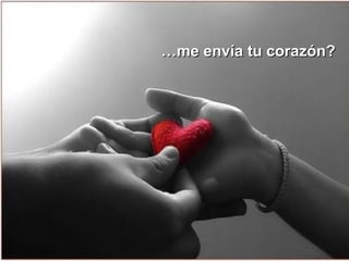 ……me envía tu corazón?me envía tu corazón?
 