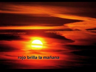 rojo brilla la mañanarojo brilla la mañana 
 