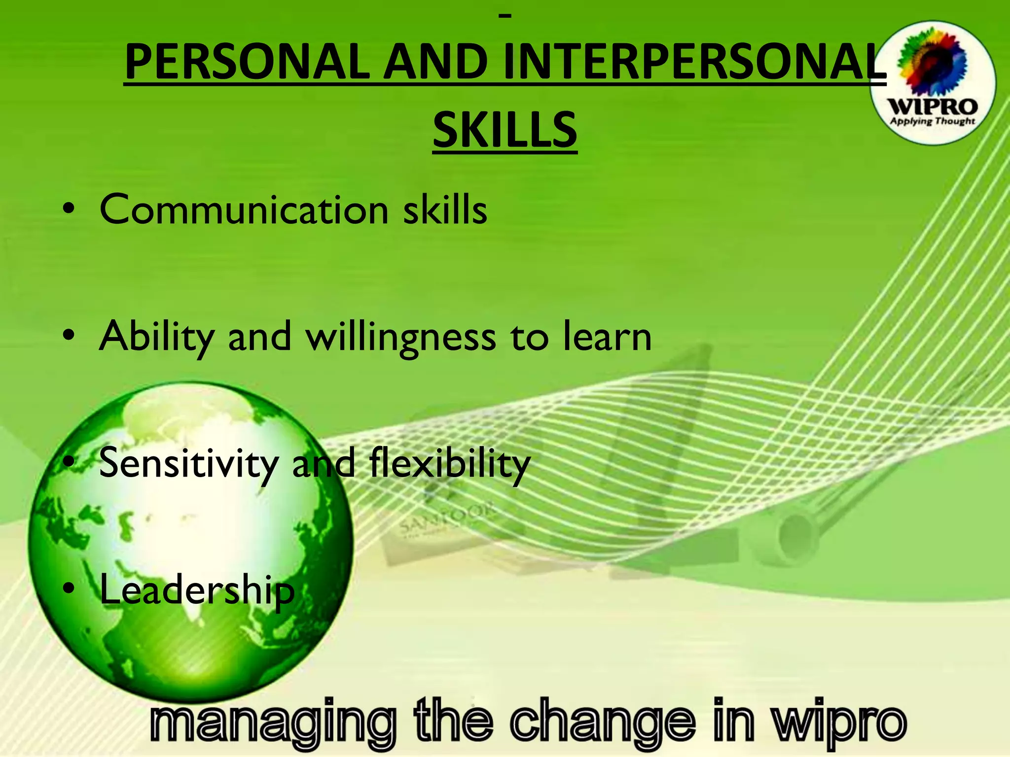   PERSONAL AND INTERPERSONAL SKILLS Communication skills  Ability and willingness to learn  Sensitivity and flexibility  Leadership  