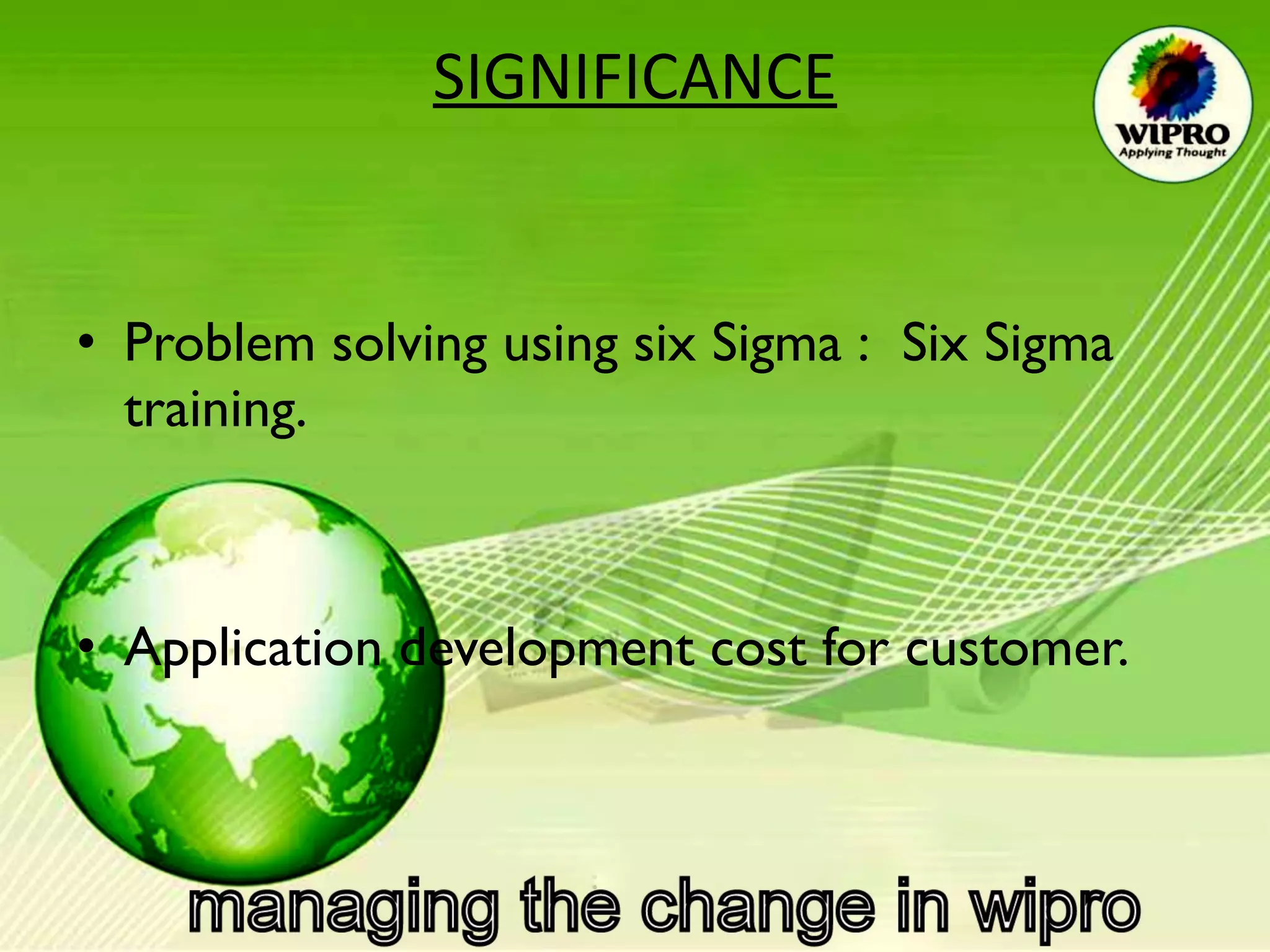 SIGNIFICANCE Problem solving using six Sigma : Six Sigma training. Application development cost for customer.  