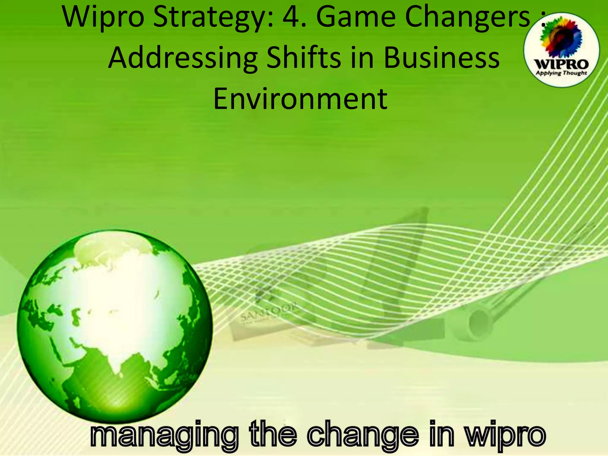Wipro Strategy: 4. Game Changers : Addressing Shifts in Business Environment  