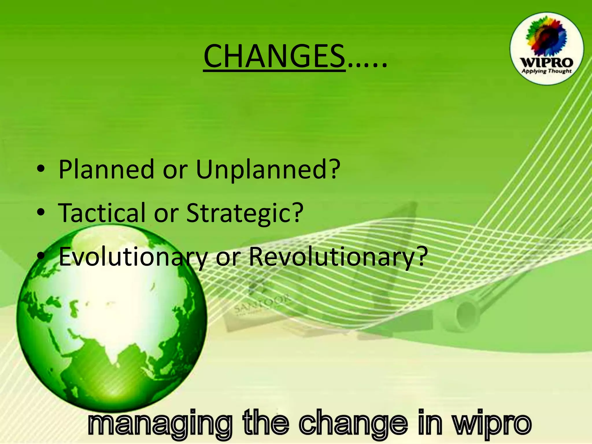 CHANGES ….. Planned or Unplanned? Tactical or Strategic? Evolutionary or Revolutionary? 