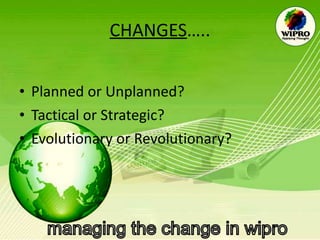 CHANGES ….. Planned or Unplanned? Tactical or Strategic? Evolutionary or Revolutionary? 