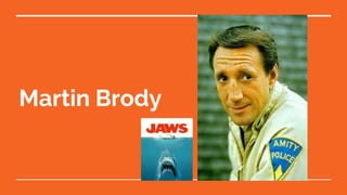 Martin Brody
 