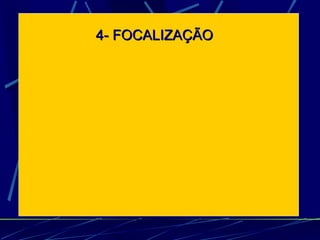 4- FOCALIZAÇÃO 