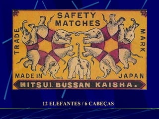 12 ELEFANTES / 6 CABEÇAS 