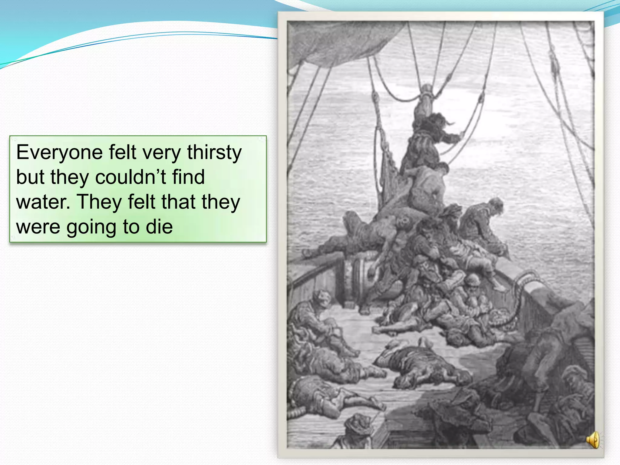 Everyone felt very thirsty
but they couldn’t find
water. They felt that they
were going to die

 