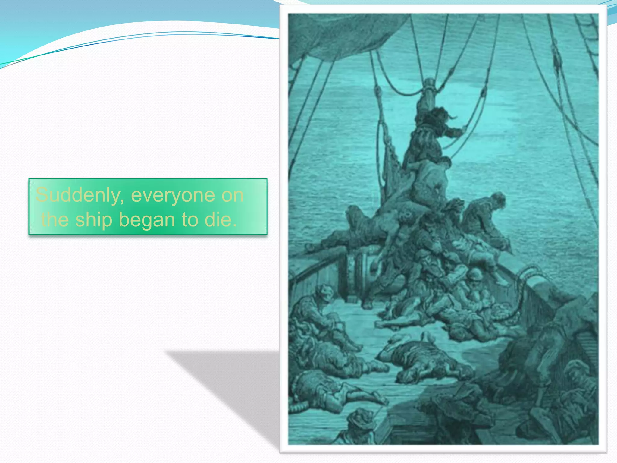Suddenly, everyone on
the ship began to die.

 