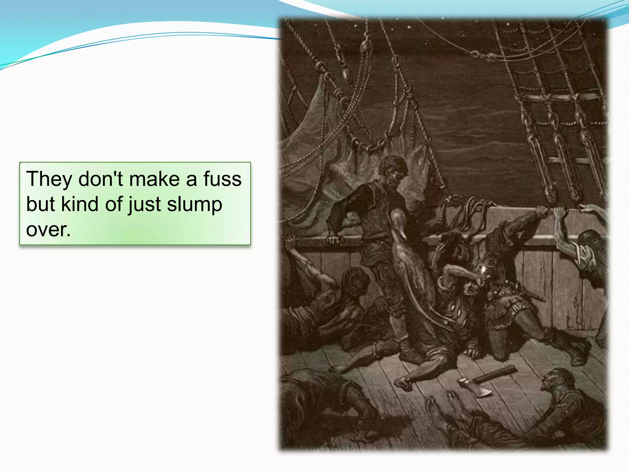 They don't make a fuss
but kind of just slump
over.

 