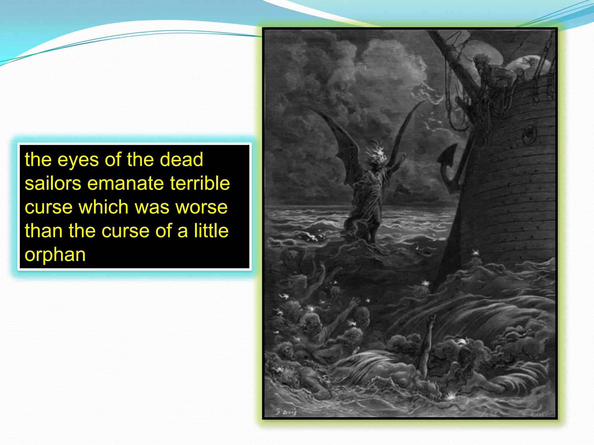 the eyes of the dead
sailors emanate terrible
curse which was worse
than the curse of a little
orphan

 