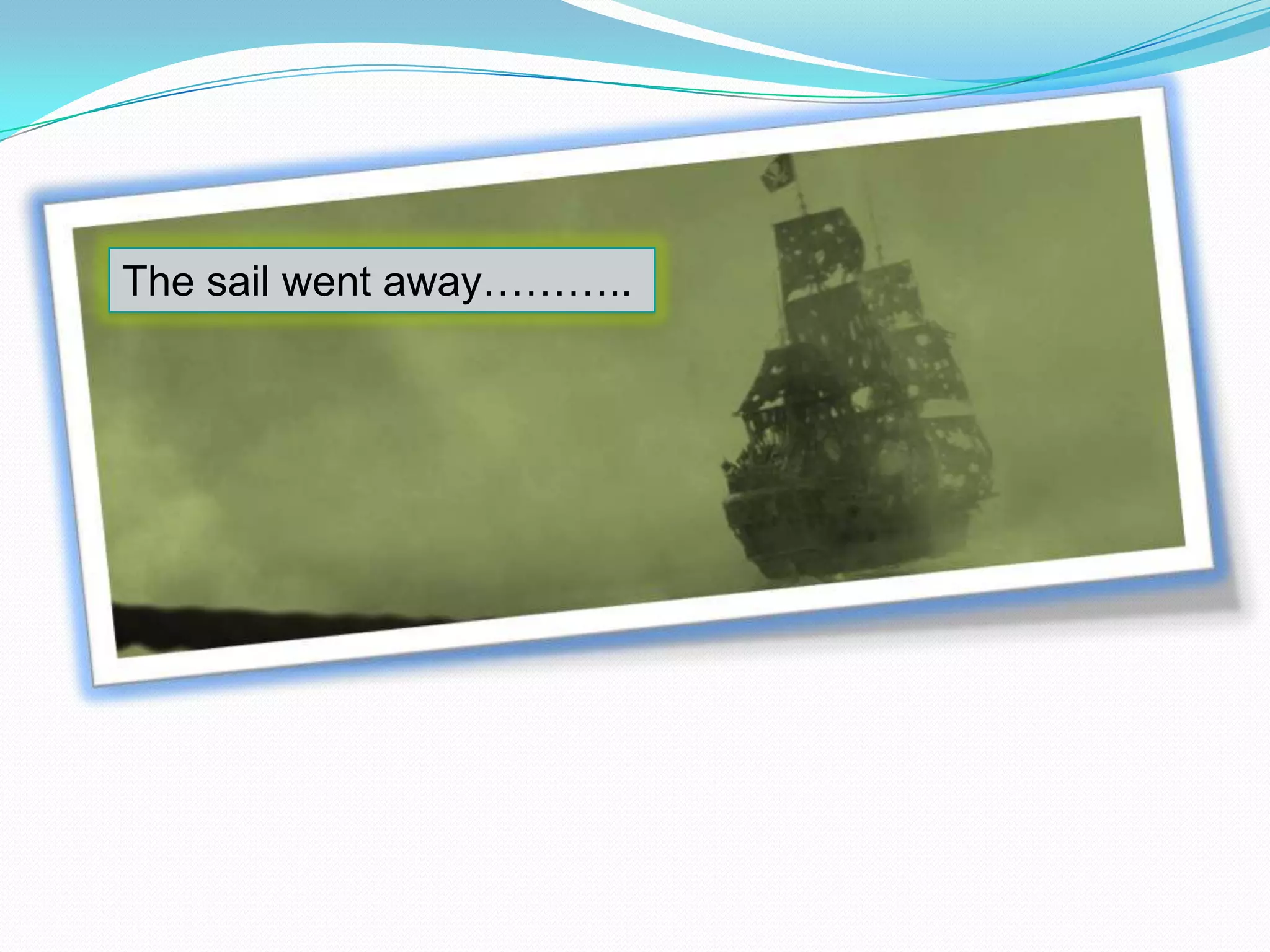 The sail went away………..

 