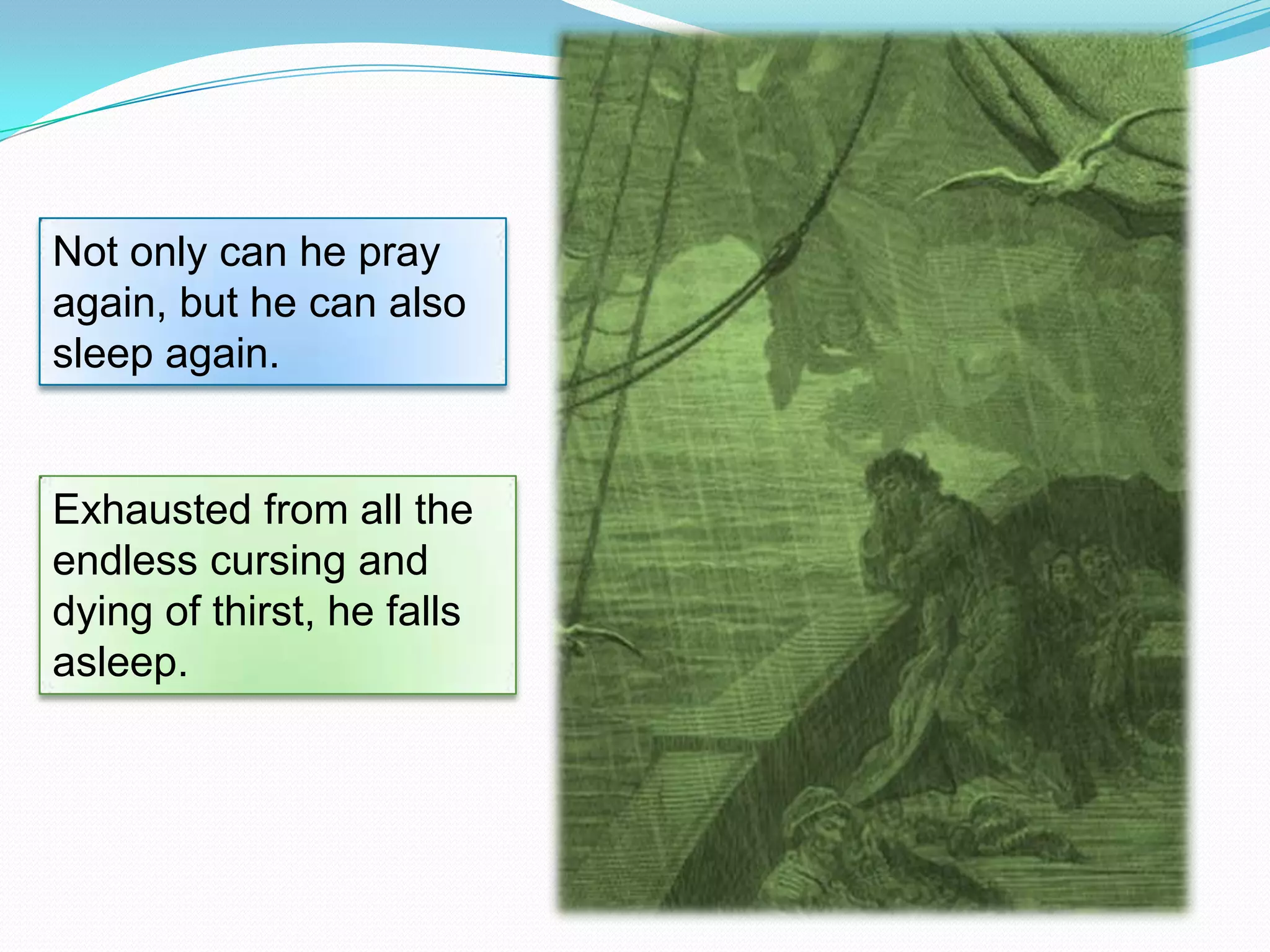 Not only can he pray
again, but he can also
sleep again.

Exhausted from all the
endless cursing and
dying of thirst, he falls
asleep.

 