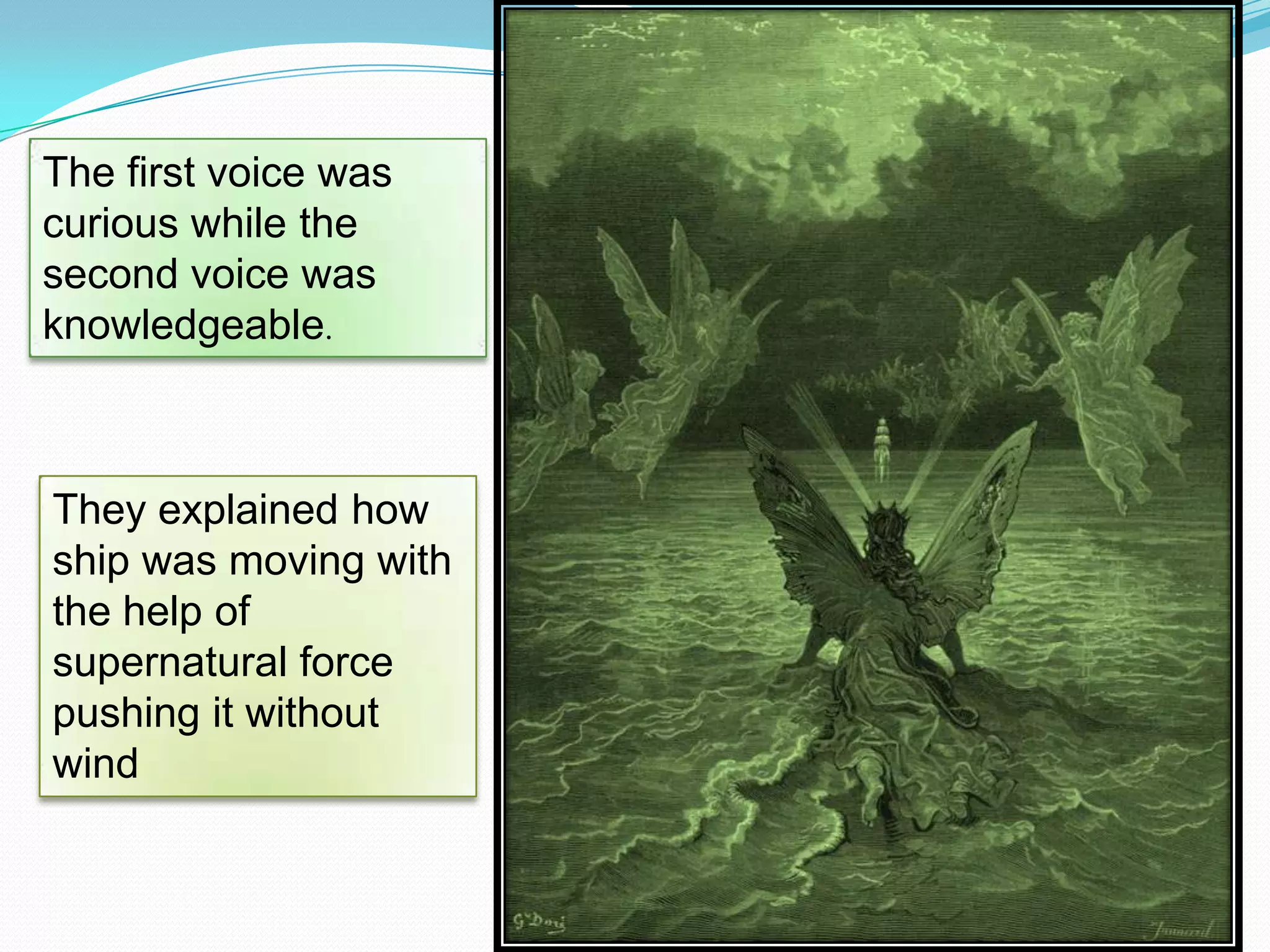 The first voice was
curious while the
second voice was
knowledgeable.

They explained how
ship was moving with
the help of
supernatural force
pushing it without
wind

 