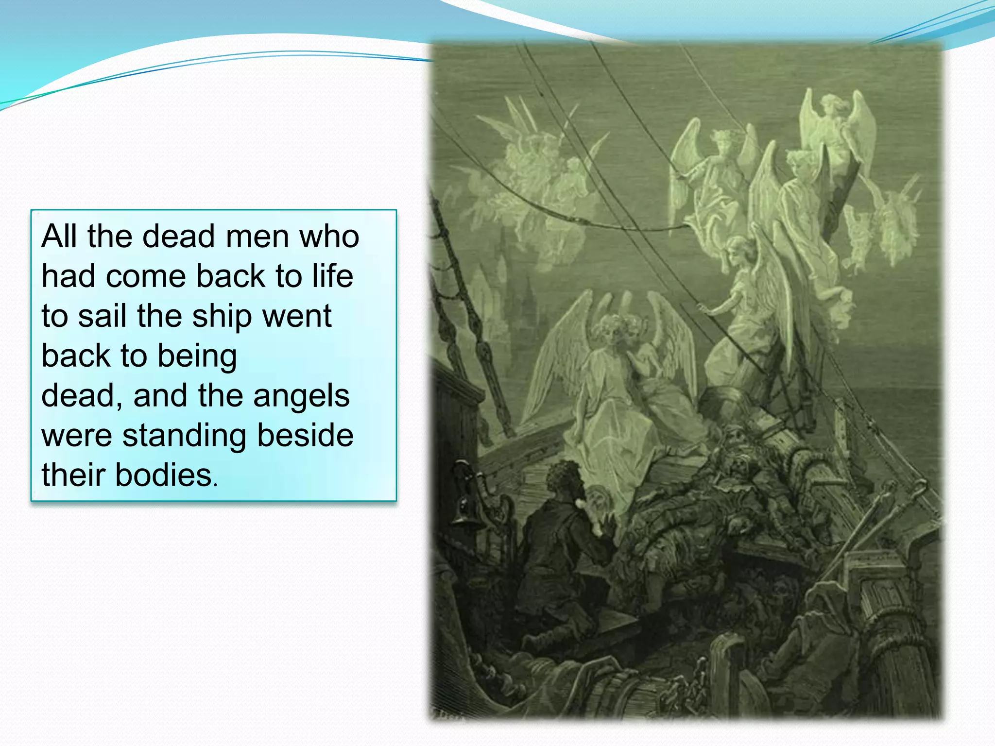 All the dead men who
had come back to life
to sail the ship went
back to being
dead, and the angels
were standing beside
their bodies.

 