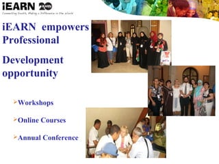 iEARN empowers
Professional
Development
opportunity
Workshops
Online Courses
Annual Conference
 