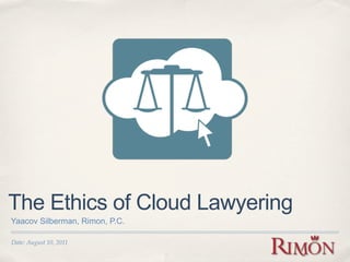 The Ethics of Cloud Lawyering
Yaacov Silberman, Rimon, P.C.

Date: August 10, 2011
 