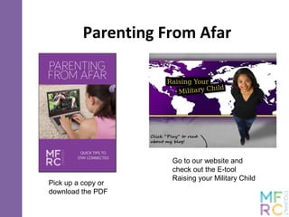 Parenting From Afar
Pick up a copy or
download the PDF
Go to our website and
check out the E-tool
Raising your Military Child
 