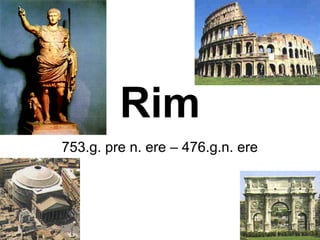 Rim
753.g. pre n. ere – 476.g.n. ere
 