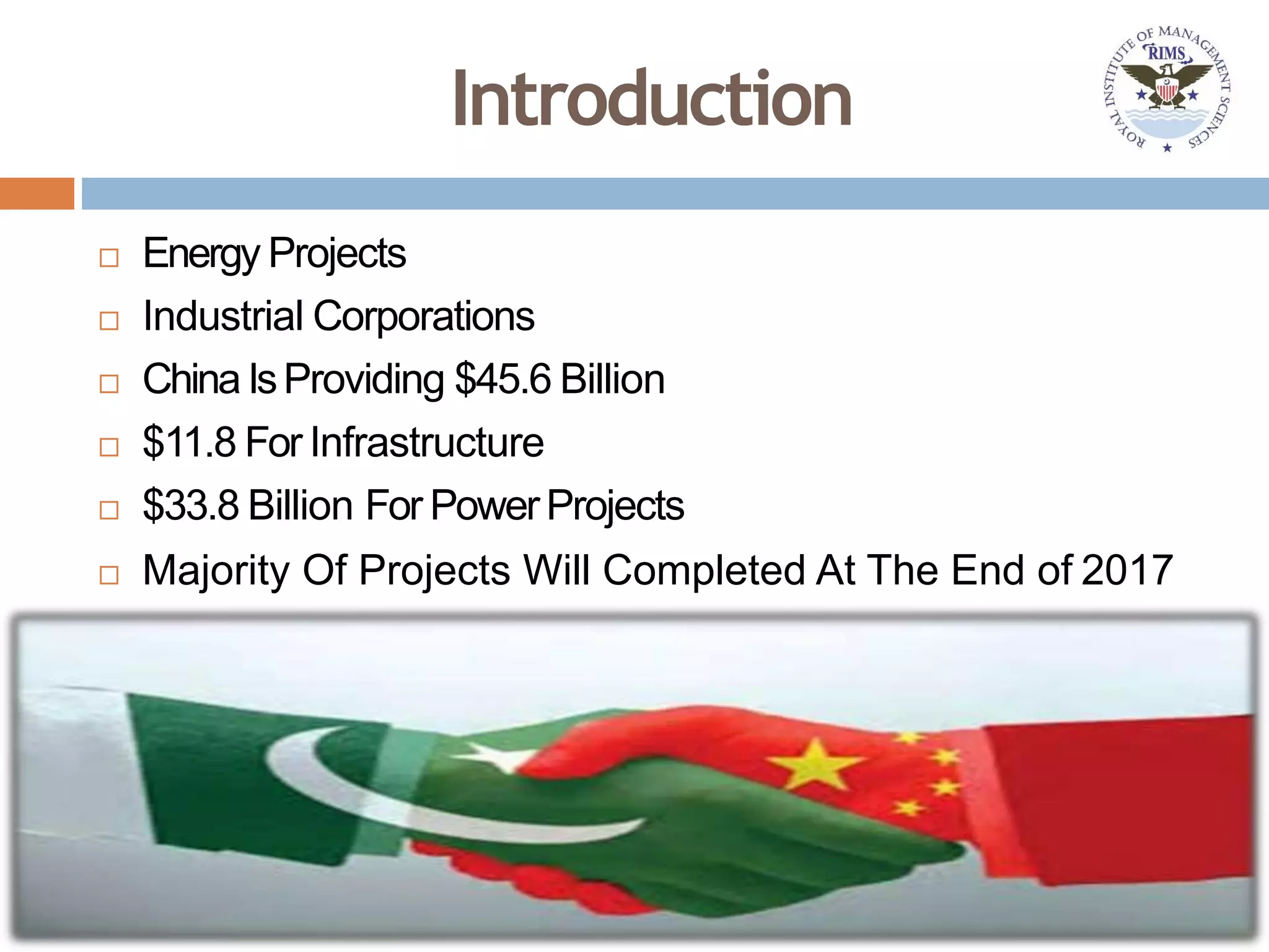 Introduction
 Energy Projects
 Industrial Corporations
 ChinaIsProviding $45.6 Billion
 $11.8 For Infrastructure
 $33.8 Billion For PowerProjects
 Majority Of Projects Will Completed At The End of 2017
 
