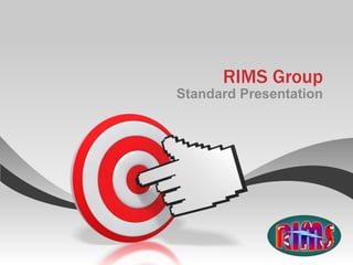 RIMS Group
Standard Presentation
 