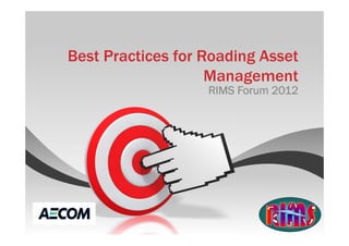Best Practices for Roading Asset
                    Management
                   RIMS Forum 2012
 