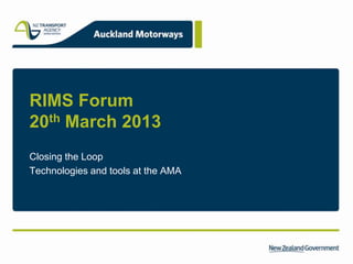 RIMS Forum
20th March 2013
Closing the Loop
Technologies and tools at the AMA
 