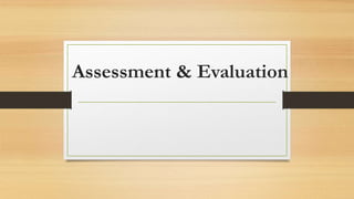 Assessment & Evaluation
 