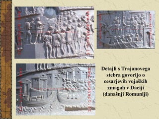 Detajli s Trajanovega stebra govorijo o cesarjevih vojaških zmagah v Daciji (današnji Romuniji) 