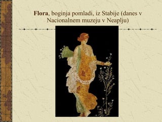 Flora , boginja pomladi, iz Stabije (danes v Nacionalnem muzeju v Neaplju) 
