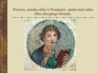 Pesnica, stenska slika iz Pompejev, spada med zidne slike okroglega formata.   