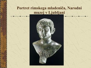 Portret rimskega mladeniča, Narodni muzej v Ljubljani 