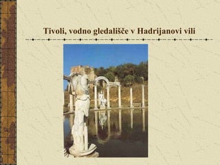 Tivoli, vodno gledališče v Hadrijanovi vili 
