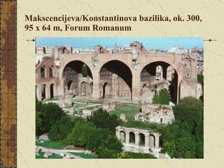 Makscencijeva/Konstantinova bazilika, ok. 300, 95 x 64 m, Forum Romanum 