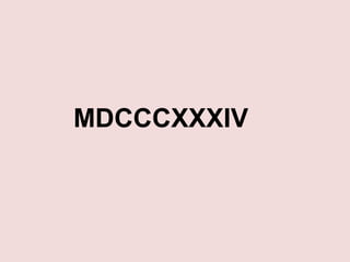 MDCCCXXXIV
 