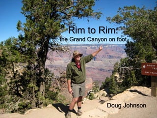 Rim to Rim:the Grand Canyon on foot Doug Johnson 
