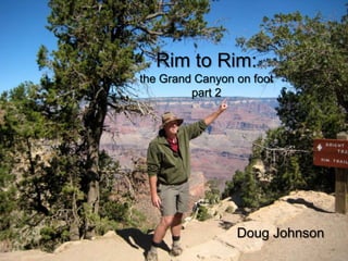 Rim to Rim:the Grand Canyon on footpart 2 Doug Johnson 