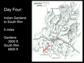 Day Four:Indian Gardensto South Rim5 milesGardens	3900 ftSouth Rim	6800 ft