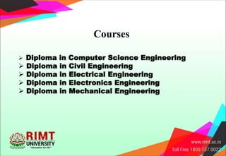 Courses
 Diploma in Computer Science Engineering
 Diploma in Civil Engineering
 Diploma in Electrical Engineering
 Diploma in Electronics Engineering
 Diploma in Mechanical Engineering
 