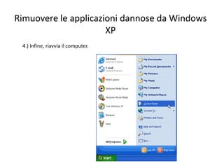 Rimuovere le applicazioni dannose da Windows
XP
4.) Infine, riavvia il computer.
 