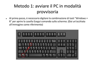 Metodo 1: avviare il PC in modalità
provvisoria
 Al primo passo, è necessario digitare la combinazione di tasti "Windows +
R" per aprire la casella Esegui comando sullo schermo. (Dai un'occhiata
all'immagine come riferimento)
 