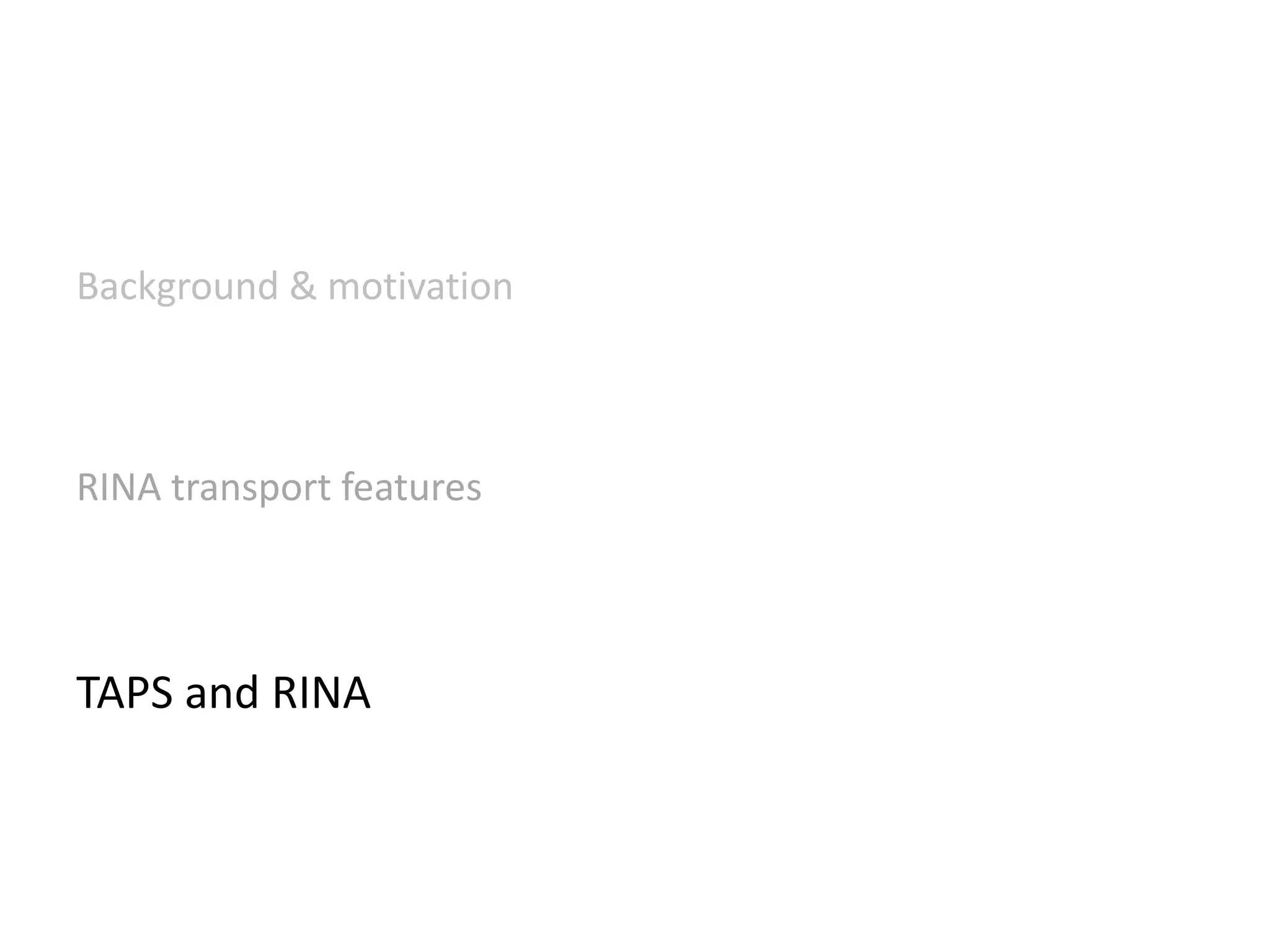 Background & motivation
RINA transport features
TAPS and RINA
 